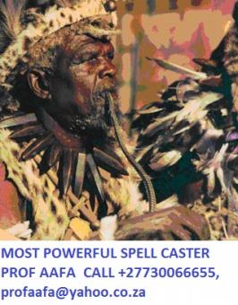 STRONGEST SPELL CASTER IN THE WORLD. CALL+27730066655