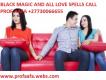 STRONGEST SPELL CASTER IN THE WORLD. CALL+27730066655